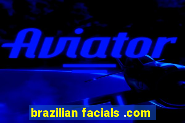 brazilian facials .com